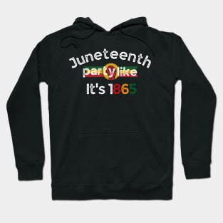 Juneteenth day  Party like it's 1865 Hoodie